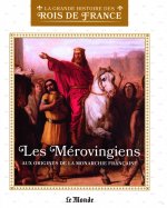 Les Mérovingiens - Aux origines de la monarchie française (L7634-14)