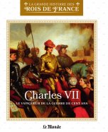 Charles VII - Le vainqueur de la guerre de cent ans (L7634-15)